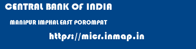 CENTRAL BANK OF INDIA  MANIPUR IMPHAL EAST POROMPAT   micr code